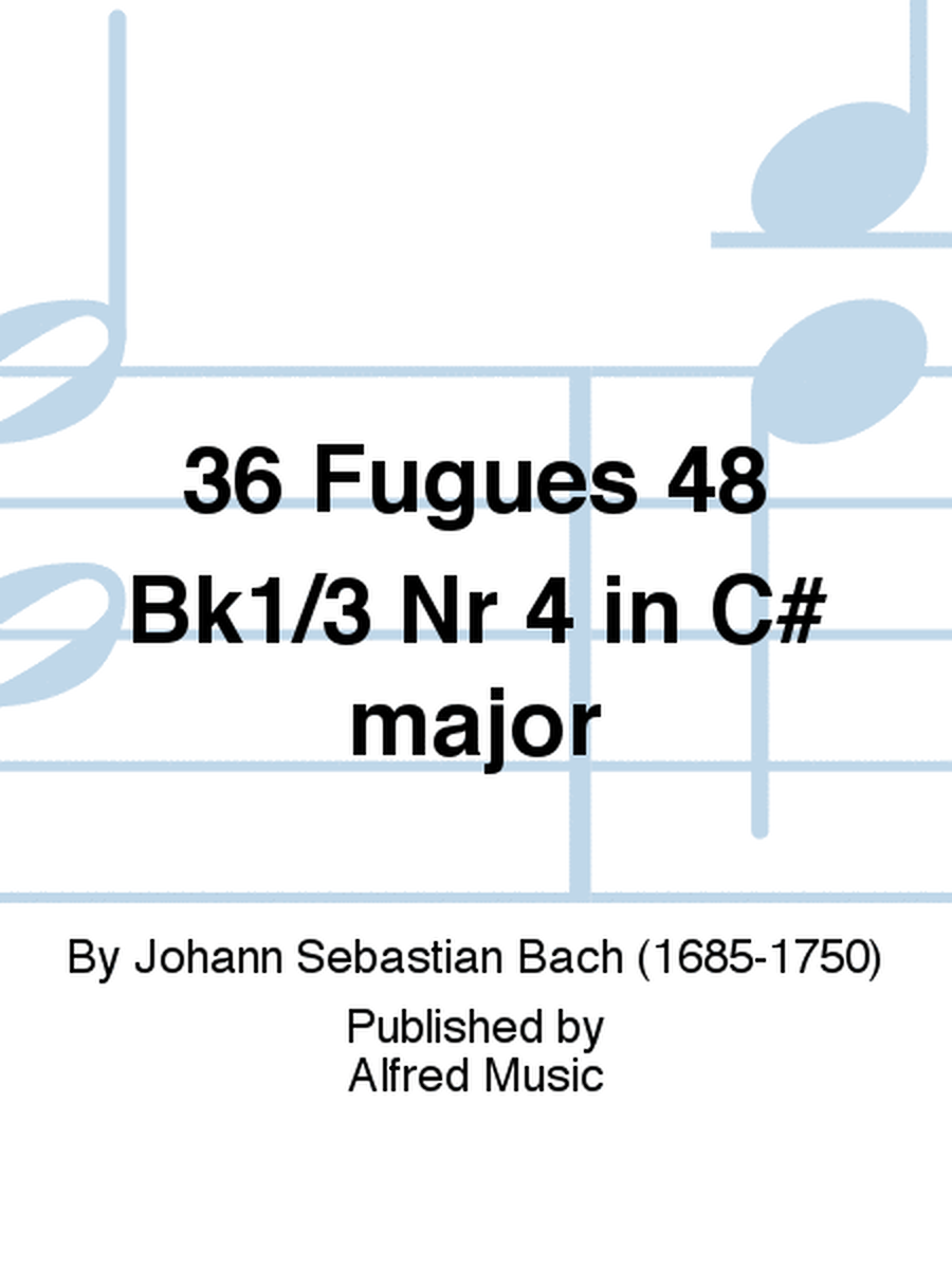 36 Fugues 48 Bk1/3 Nr 4 in C# major
