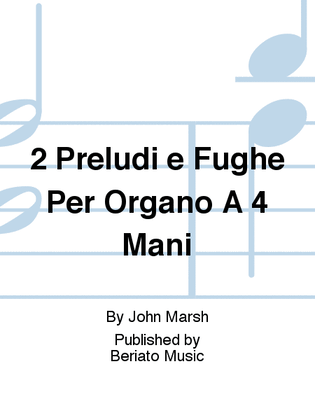 Book cover for 2 Preludi e Fughe Per Organo A 4 Mani