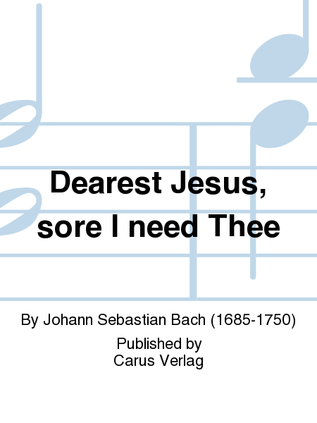 Dearest Jesus, sore I need Thee