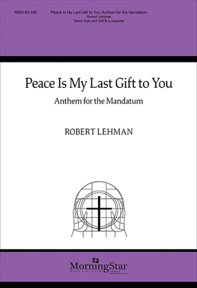 Book cover for Peace Is My Last Gift to You: Anthem for the Mandatum