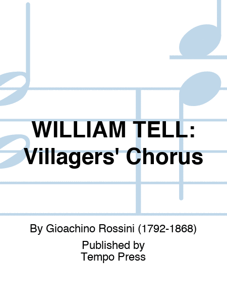 WILLIAM TELL: Villagers' Chorus