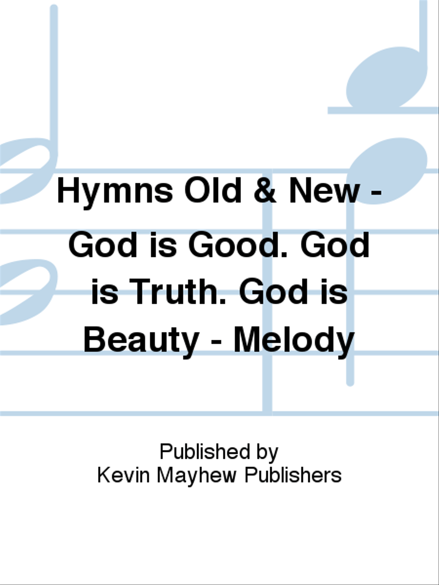Hymns Old & New - God is Good. God is Truth. God is Beauty - Melody Collection / Songbook scores gallery preview page 1
