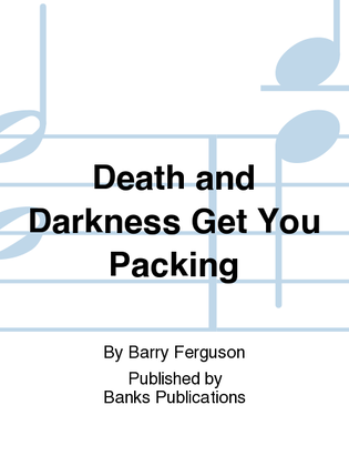 Death and Darkness Get You Packing
