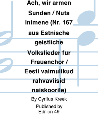 Ach, wir armen Sunden / Nuta inimene (Nr. 167 aus Estnische geistliche Volkslieder fur Frauenchor / Eesti vaimulikud rahvaviisid naiskoorile)