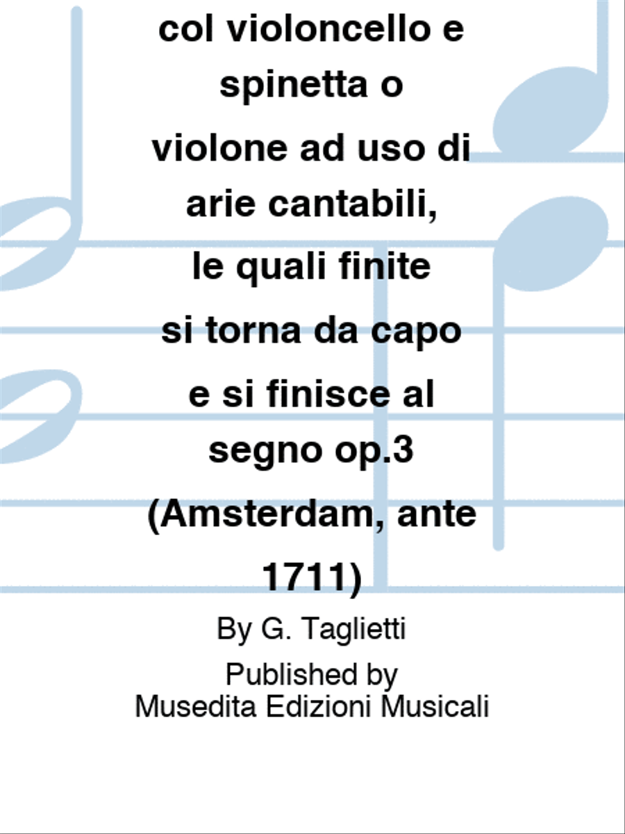 Arie da suonare col violoncello e spinetta o violone ad uso di arie cantabili, le quali finite si torna da capo e si finisce al segno op.3 (Amsterdam, ante 1711) Cello scores gallery preview page 1