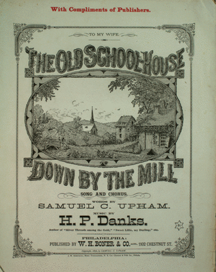 The Old School-House Down By the Mill. Song and Chorus