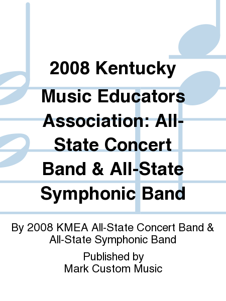 2008 Kentucky Music Educators Association: All-State Concert Band & All-State Symphonic Band
