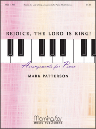 Book cover for Rejoice, the Lord Is King! Arrangements for Piano
