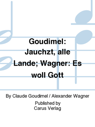 Goudimel: Jauchzt, alle Lande; Wagner: Es woll Gott