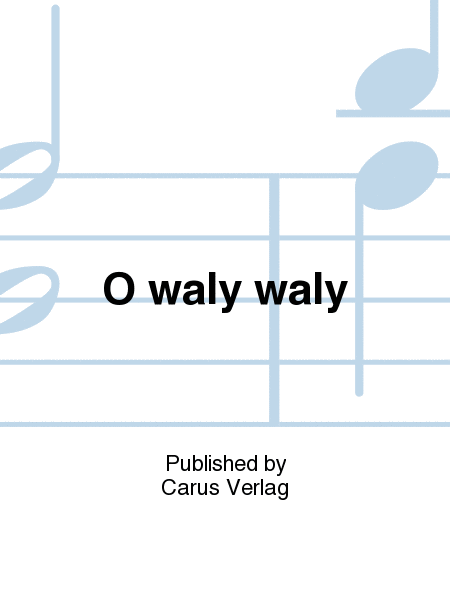 O waly waly