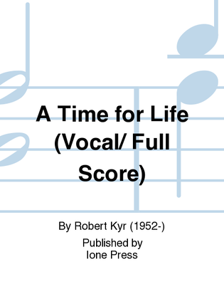 Book cover for A Time for Life (Full/Choral Score)