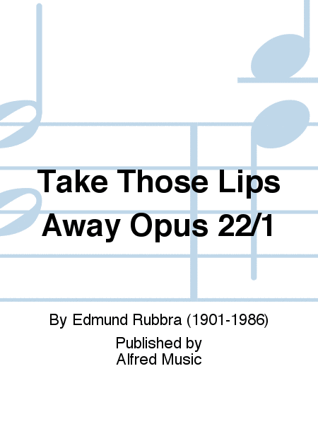 Take Those Lips Away Opus 22/1