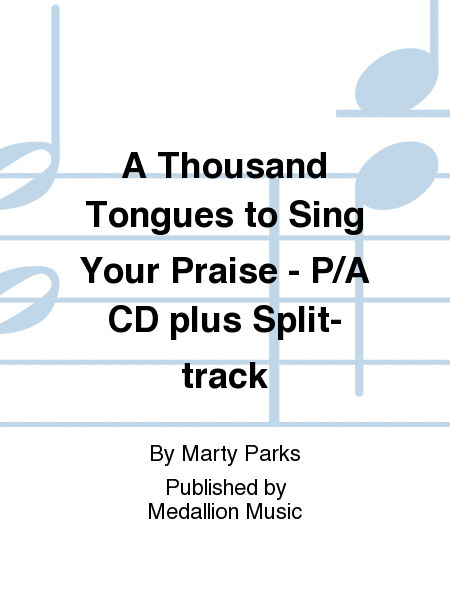 A Thousand Tongues to Sing Your Praise - Performance/Accompaniment CD plus Split-track