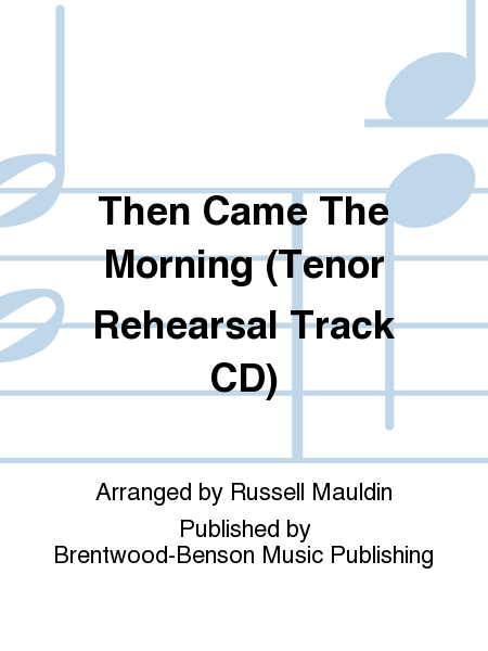 Then Came The Morning (Tenor Rehearsal Track CD)