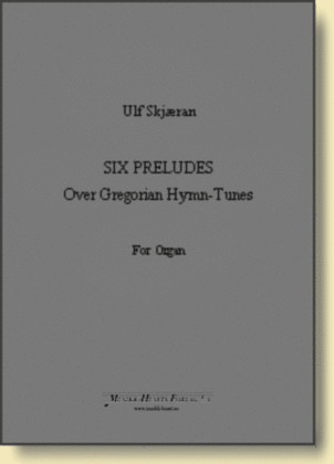 Six Preludes Over Gregorian Hymn-Tunes