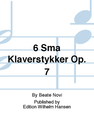 6 Små Klaverstykker Op. 7
