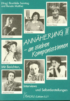 Annaherung III - an sieben Komponistinnen. Kerstin Thieme, Ethel Smyth, Mia Schmidt, Wen-Hui Tu, Ver-dina Shlonsky, Elisabeth Kuyper, Jacqueline Fontyn