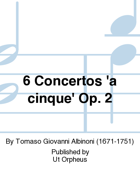 6 Concertos ‘a cinque’ Op. 2 for principal Violin, 2 Violins, 2 Violas, Violoncello and Continuo - Vol. VI: Concerto VI in D major, Op. 2 No. 12. Critical Edition