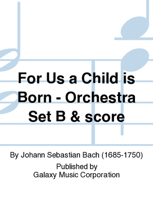 Book cover for For Us a Child is Born (Uns ist ein Kind geboren) (Cantata No. 142) (Orchestra Set B)