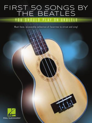 Book cover for First 50 Songs by the Beatles You Should Play on Ukulele