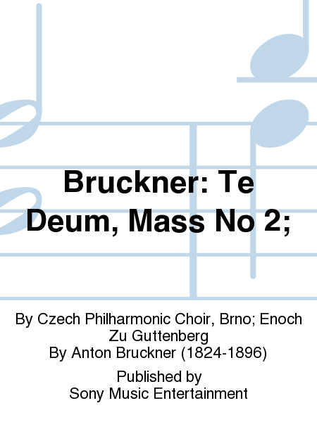 Bruckner: Te Deum, Mass No 2;