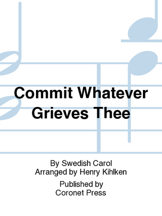 Commit Whatever Grieves Thee