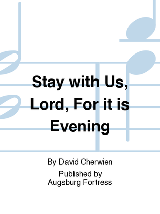 Stay with Us, Lord, For it is Evening