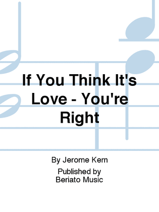 If You Think It's Love - You're Right
