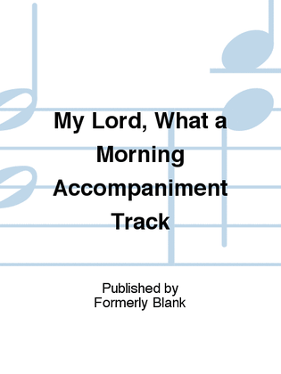 Book cover for My Lord, What a Morning Accompaniment Track