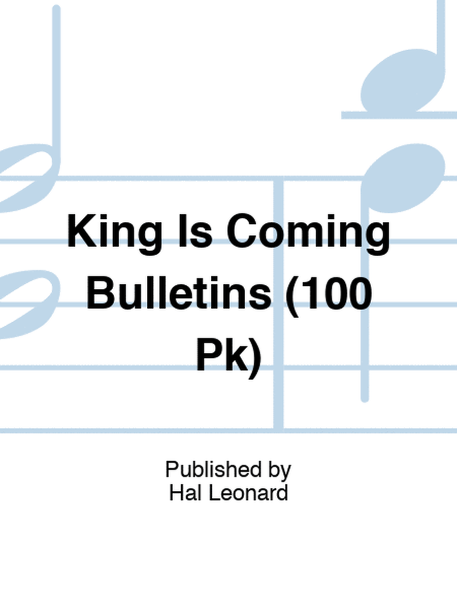King Is Coming Bulletins (100 Pk)