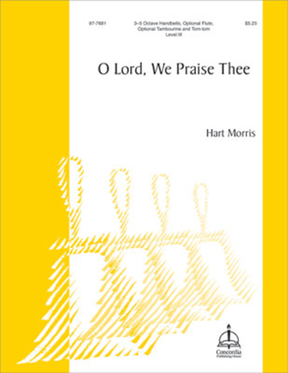 O Lord, We Praise Thee (Morris)