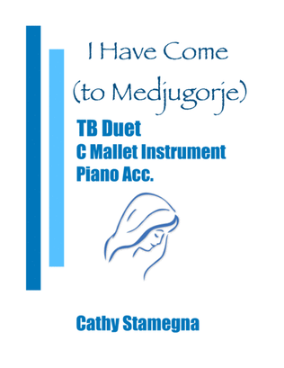 I Have Come (to Medjugorje) - (TB Duet, C Mallet Instrument, Chords, Piano Acc.)