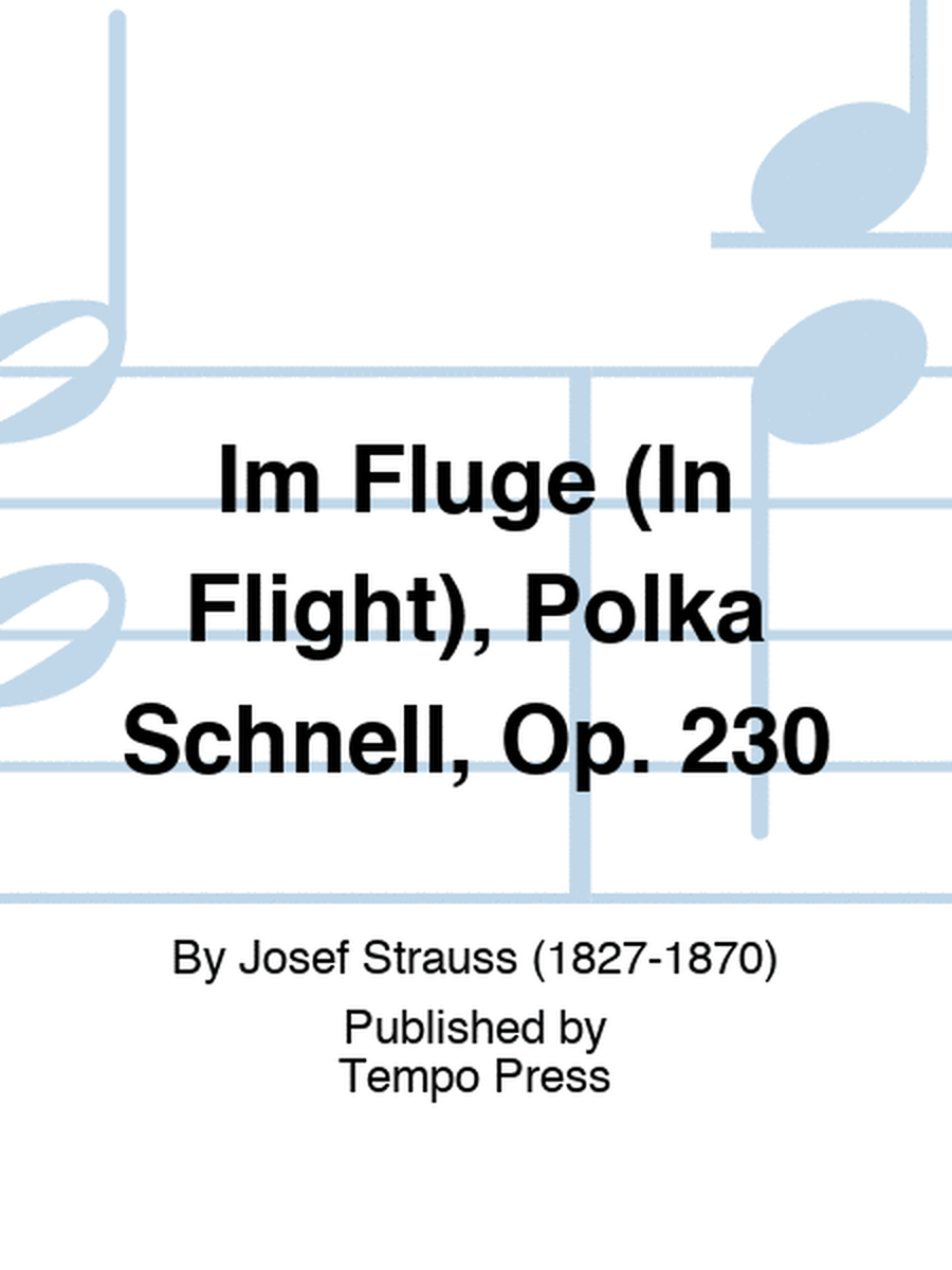Im Fluge (In Flight), Polka Schnell, Op. 230