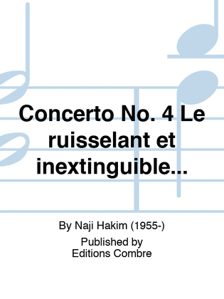Concerto No. 4 Le ruisselant et inextinguible...