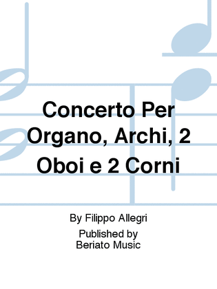 Concerto Per Organo, Archi, 2 Oboi e 2 Corni