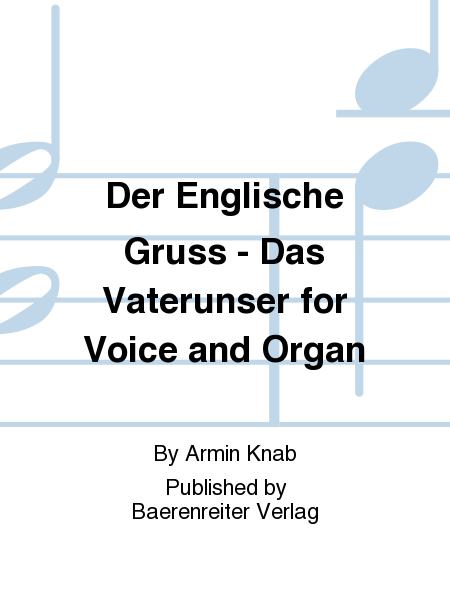 Der Englische Gruss - Das Vaterunser for Voice and Organ