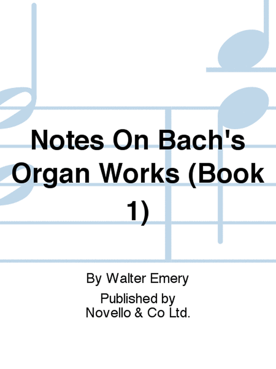 Notes On Bach's Organ Works (Book 1)