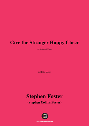 S. Foster-Give the Stranger Happy Cheer,in B flat Major
