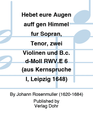 Hebet eure Augen auff gen Himmel für Sopran, Tenor, zwei Violinen und B.c. d-Moll RWV.E 6 (aus Kernsprüche I, Leipzig 1648)