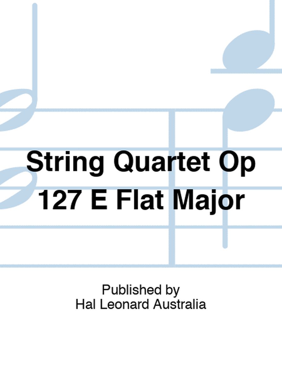 String Quartet Op 127 E Flat Major