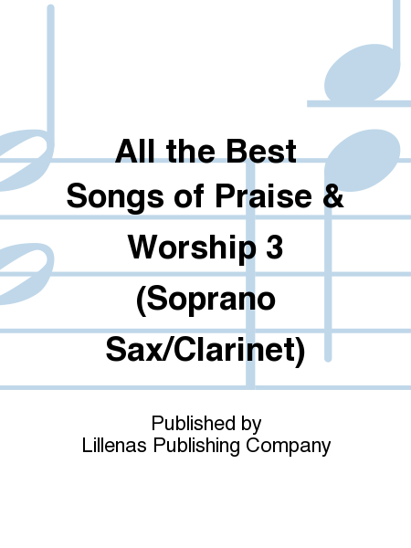 All the Best Songs of Praise & Worship 3 (Soprano Sax/Clarinet)