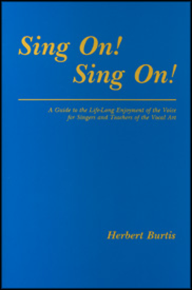 Book cover for Sing On! Sing On! A Guide to the Life-Long Enjoyment of the Voice for Singers and Teachers of the Vocal Art