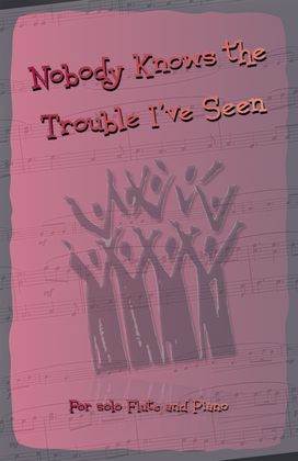 Book cover for Nobody Knows the Trouble I've Seen, Gospel Song for Flute and Piano