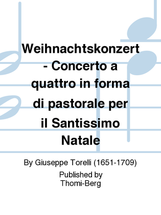 Weihnachtskonzert - Concerto a quattro in forma di pastorale per il Santissimo Natale