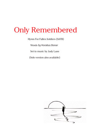 Only Remembered (SATB) -SATB version of this Memorial Day or Veterans Day hymn/anthem setting of wor