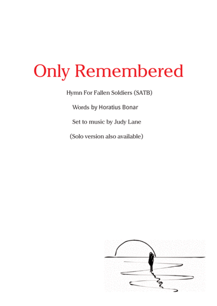Only Remembered (SATB) -SATB version of this Memorial Day or Veterans Day hymn/anthem setting of wor image number null