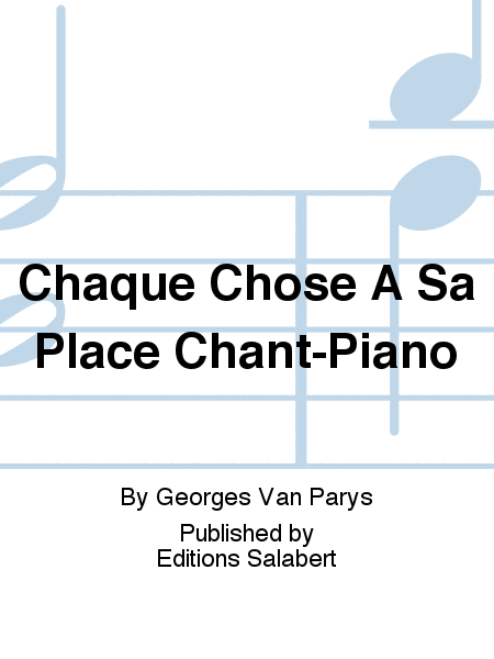 Chaque Chose A Sa Place Chant-Piano Voice Solo - Sheet Music