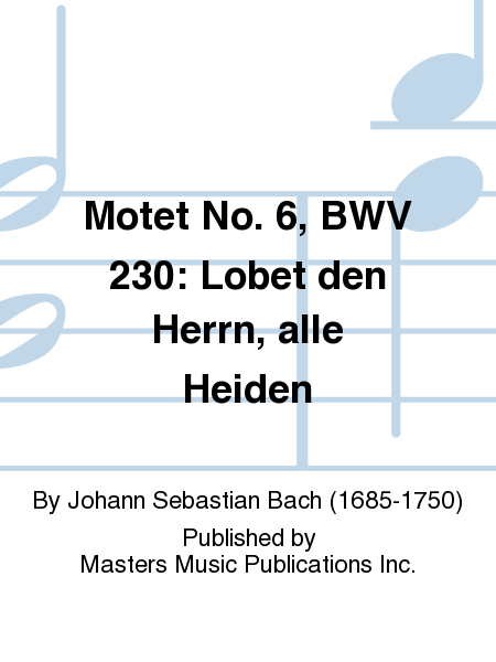 Motet No. 6, BWV 230: Lobet den Herrn, alle Heiden