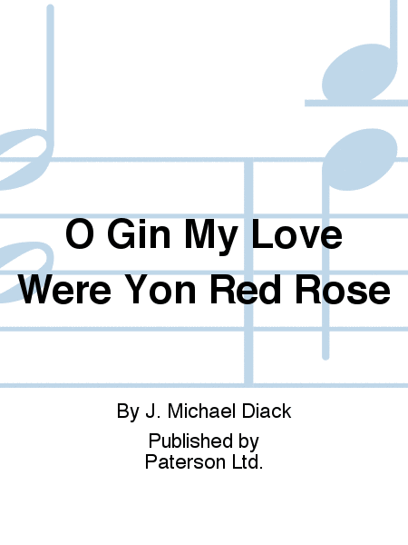 O Gin My Love Were Yon Red Rose