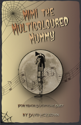 Mimi the Multicoloured Mummy, Halloween Duet for Tenor Saxophone